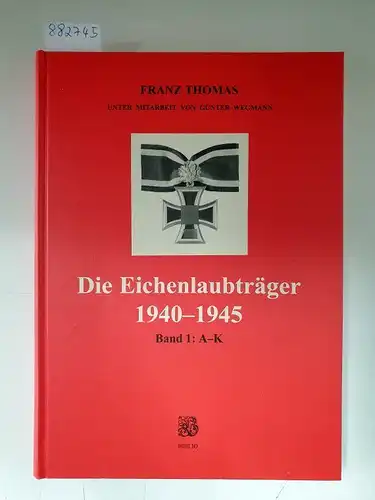 Thomas, Franz: Die Eichenlaubträger 1940-1945 : Band 1: A-K : (fast neuwertig). 