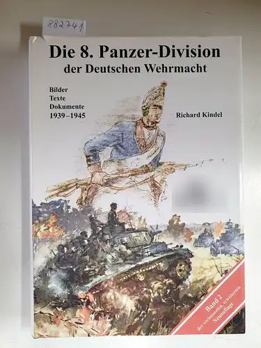 Kindel, Richard: Die 8. Panzer-Division der Deutschen Wehrmacht : Band 2 : 1939-1945. 