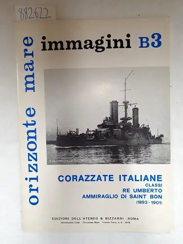 Bargoni, Franco: Orizzonte Mare Immagini B3: Corazzate Italiane classi Re Umberto, Ammiraglio di Saint Bon (1893 - 1901). 