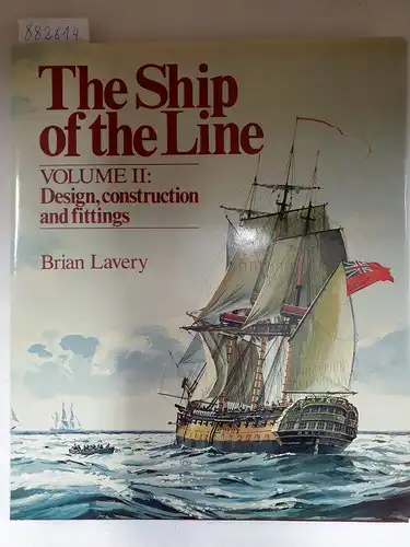 Lavery, Brian: The Ship of the Line - Volume II 
 Design, Construction and Fittings. 