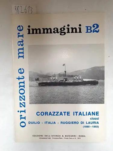 Bargoni, Franco: Orizzonte Mare Immagini B2: Corazzate Italiane classi Duilio - Italia - Ruggiero di Lauria (1880 - 1892). 