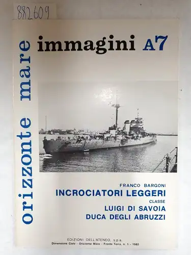 Bargoni, Franco: Orizzonte Mare Immagini A7: Incrociatori Leggeri Classe Luigi de Savoia Duca degli Abruzzi
 (Navi italiane nella 2a guerra mondiale). 