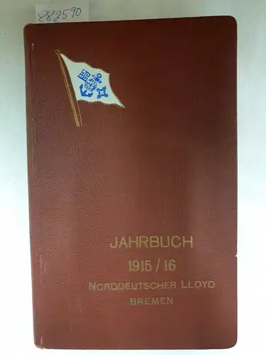 Norddeutscher Lloyd: Norddeutscher Lloyd Bremen JAHRBUCH 1915 / 1916 Der Krieg und die Seeschiffahrt unter besonderer Berücksichtigung des Norddeutschen Lloyd.  Teil II. 