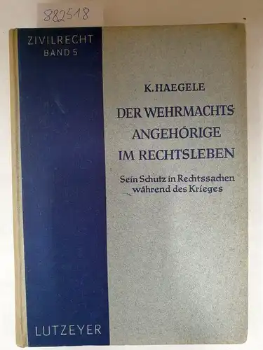 Haegele, Karl: Der Wehrmachtsangehörige im Rechtsleben. Sein Schutz in Rechssachen während des Krieges
 (= Band 5 , Zivilrecht). 