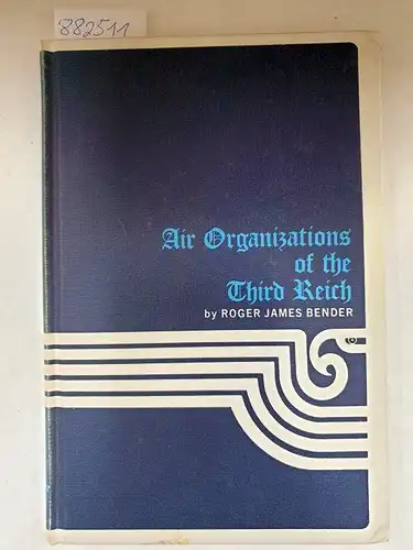 Bender, Roger James: Air Organizations of the Third Reich, Volume 1. 