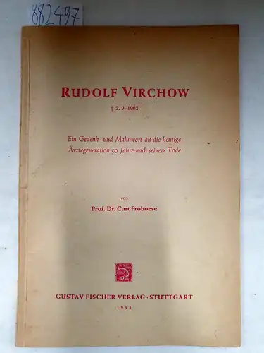 Froboese, Curt: Rudolf Virchow: Ein Gedenk- und Mahnwort an die heutige Ärztegeneration 50 Jahre nach seinem Tode. 