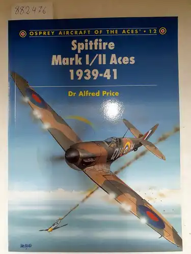 Price, Alfred: Spitfire Mark I/II Aces 1939 - 41 (Osprey Aircraft of the Aces No. 12). 