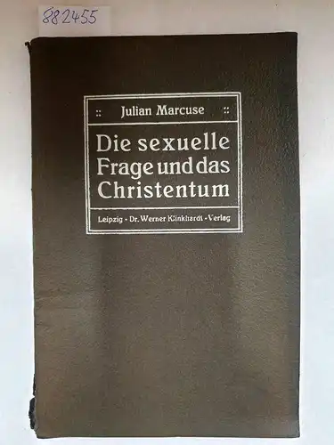 Marcuse, Julian: Die sexuelle Frage und das Christentum. Ein Waffengang mit F. W. Förster. 