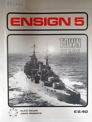 Raven, Alan and John Roberts: Ensign No. 5 - Town Class Cruisers. 