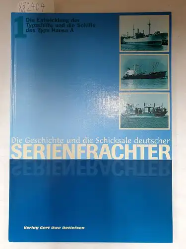 Detlefsen, Gert Uwe und Hans Jürgen Abert: Die Geschichte und die Schicksale deutscher Serienfrachter : Band 1 : Die Entwicklung der Typschiffe und die Schiffe des Typs Hansa A. 