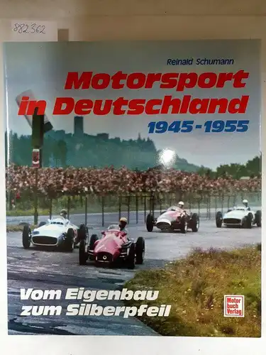 Schumann, Reinald (Mitwirkender): Motorsport in Deutschland : 1945 - 1955 ; vom Eigenbau zum Silberpfeil. 