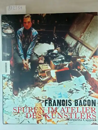 Cappock, Margarita, Francis Bacon und Rita Seuß: Francis Bacon : Spuren im Atelier des Künstlers. 