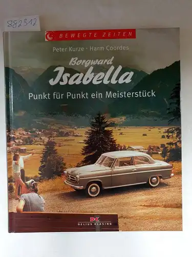 Peter, Kurze und Coordes Harm: Borgward Isabella: Punkt für Punkt ein Meisterstück. 