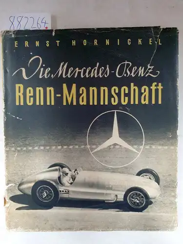 Hornickel, Ernst: Die Mercedes-Benz-Rennmannschaft : Ein Blick über die sportliche Laufbahn der Mercedes-Benz-Rennfahrer mit selbsterzählten Erlebnissen. 