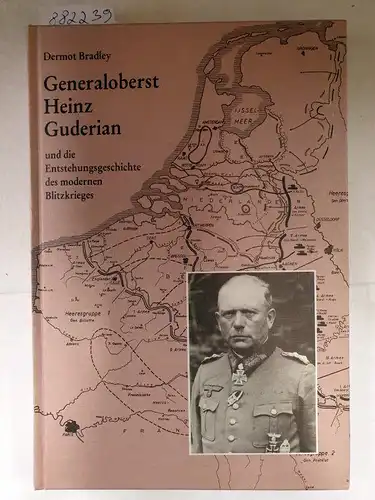 Bradley, Dermot: Generaloberst Heinz Guderian und die Entstehungsgeschichte des modernen Blitzkrieges. 