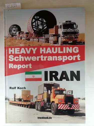 Koch, Ralf: Heavy Hauling, Schwertransport Report: Iran. 