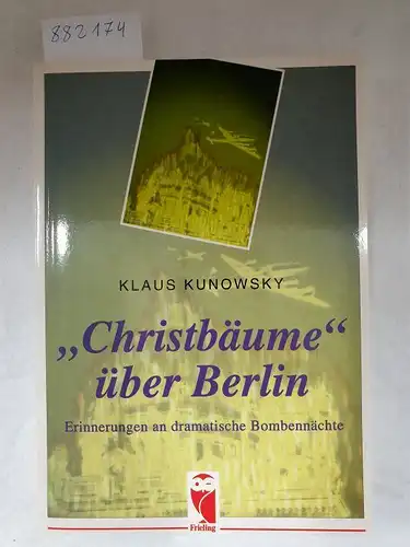 Kunowsky, Klaus: Christbäume über Berlin - Erinnerungen an dramatische Bombennächte. 