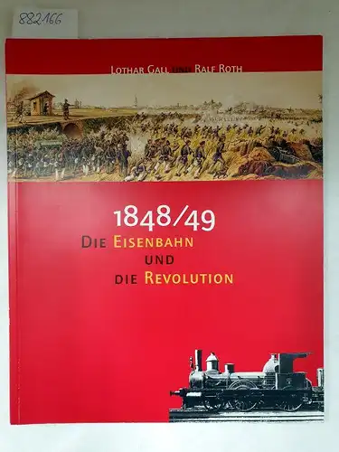 Gall, Lothar und Ralf Roth: 1848/49 Die Eisenbahn und die Revolution. 
