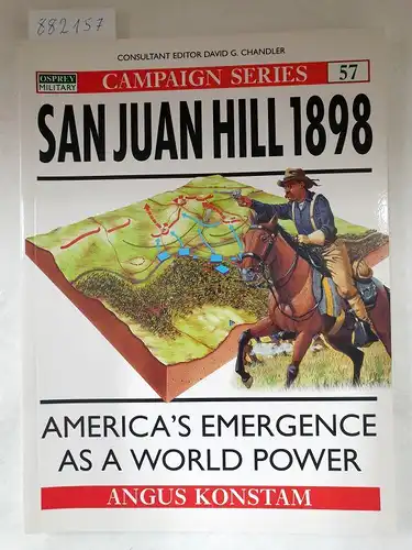 Kostam, Angus: San Juan Hill 1898 - America's Emergence As A World Power (Campaign Series 57). 