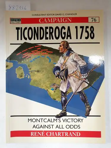 Chartrand, Rene: Ticonderoga 1758 - Montcalm's Victory Against All Odds (Campaign 76). 