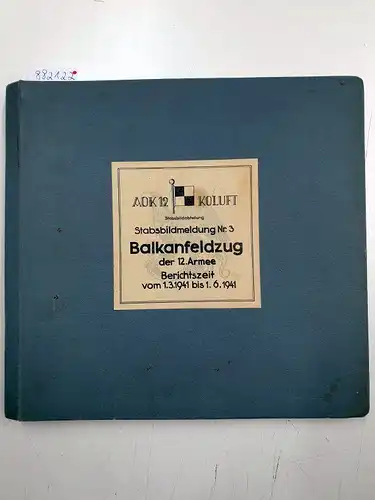 Stabsbildabteilung AOK 12 Koluft: Geheim : Stabsbildmeldung Nr. 3 : Balkanfeldzug der 12. Armee 
 Berichtszeit vom 1.3.1941 bis 1.6.1941 : Nur für den Dienstgebrauch. 