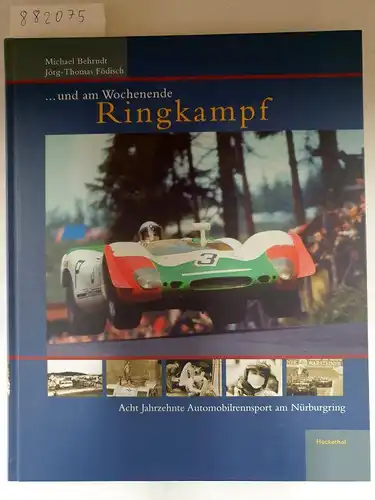 Behrndt, Michael und Jörg Th Födisch: und am Wochenende Ringkampf: Acht Jahrzehnte Automobilrennsport am Nürburgring: Acht Jahrzehnte Automobilrennsport am Nürburgring. Deutsch-Englisch. 