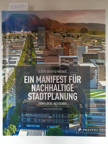 Gaines, Jeremy und Stefan Jäger: Albert Speer & Partner. Ein Manifest für nachhaltige Stadtplanung: Think Local, Act Global. 