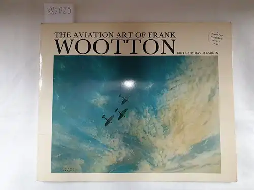 Larkin, David [Hrsg.]: The Aviation  Art of Frank Wootton. 