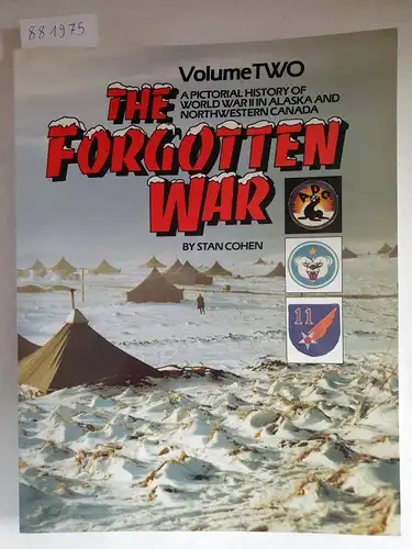 Cohen, Stan: The Forgotten War - Volume II: A Pictorial History of World War II in Alaska and Northwestern Canada. 