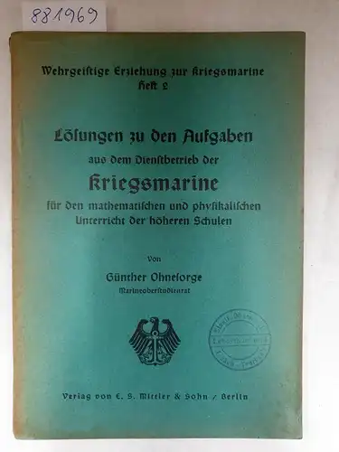 Ohnesorge, Günther: Lösungen zu den Aufgaben aus dem Dienstbetrieb der Kriegsmarine für den mathematischen und physikalischen Unterricht der höheren Schulen 
 (Wehrgeistige Erziehung zur Kriegsmarine : Heft 2). 