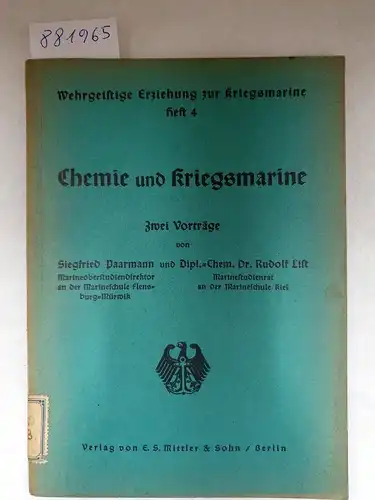 Paarmann, Siegfried und Rudolf List: Chemie und Kriegsmarine : Zwei Vorträge 
 (Wehrgeistige Erziehung zur Kriegsmarine : Heft 4). 