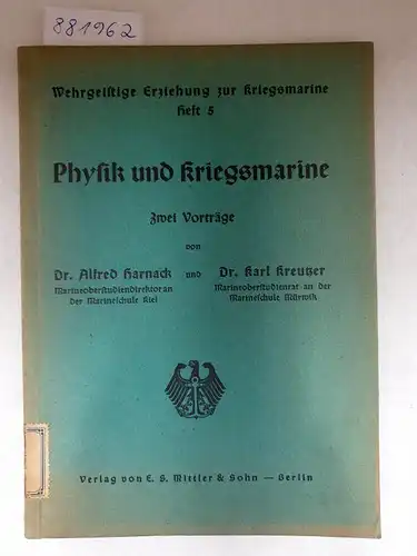 Harnack, Alfred und Karl Kreutzer: Physik und Kriegsmarine : Zwei Vorträge 
 (Wehrgeistige Erziehung zur Kriegsmarine : Heft 5). 