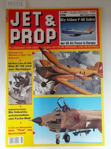 Birkholz, Heinz (Hrsg.): Jet & Prop : Heft 2/06 : Mai / Juni 2006 : Die frühen F-86 Sabre der US Air Force in Europa 
 (Flugzeuge von gestern und heute im Original und Modell). 
