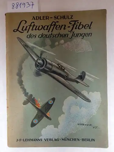 Adler, Hermann und Richard Schulz (Hrsg.): Luftwaffen-Fibel der deutschen Jungen : Originalausgabe 
 (ohne Porträt Hitler/Göring und ohne die 4 Farbtafeln). 