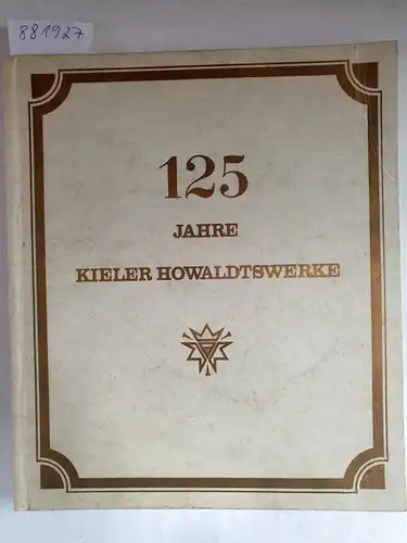 Kleffel, Hellmut und Kieler Howaldtswerke Aktiengesellschaft (Hrsg.): 125 Jahre Kieler Howaldtswerke. 