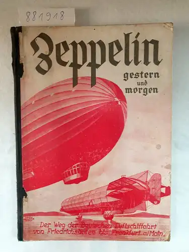 Dettmann, Fritz: Zeppelin - gestern und morgen. Geschichte der deutschen Luftschiffahrt von Friedrichshafen bis Franfurt am Main. 