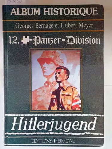 Bernage, Georges und Hubert Meyer: 12. SS-Panzer-Division - Hitlerjugend. 