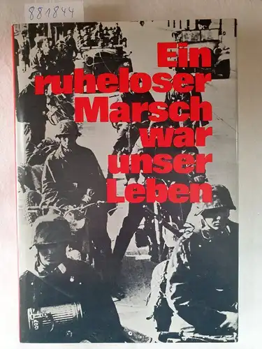 Tieke, Wilhelm: Ein ruheloser Marsch war unser Leben. Kriegsfreiwillig 1940-1945. 