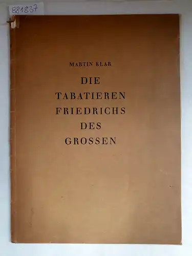 Klar, Martin: Die Tabatieren Friedrichs des Grossen
 mit zwei farbigen Tafeln und 18 Abbildungen. 