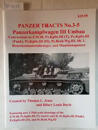 Jentz, Thomas L. and Hilary Louis Doyle: Panzer Tracts No.3-5 - Panzerkampfwagen III Umbau. 