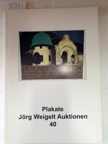 Jörg Weigelt Auktionen (Hrsg.): Plakate : Jörg Weigelt Auktionen 40. 