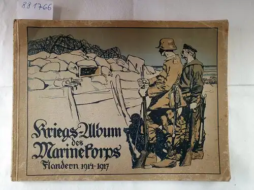 Ev. Marinepfarrer Koene und K. Marinepfarrer Dr. Frins (Hrsg.): Kriegs-Album des Marinekorps Flandern 1914-1917. 