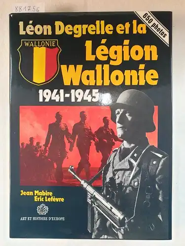 Mabire, Jean und Eric Lefèvre: Léon Degrelle et la Légion Wallonie 1941-1945. 