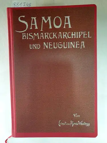 von Hesse-Wartegg, Ernst: Samoa, Bismarckarchipel und Neuguinea - Drei deutsche Kolonien in der Südsee 
 Faksimilereprint. 