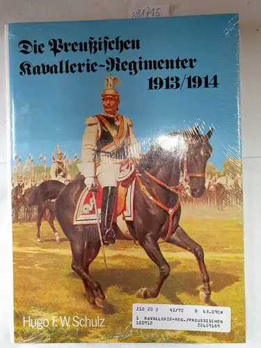 Schulz, Hugo F. W: Die preussischen Kavallerie - Regimenter 1913/1914. (6907 920). Nach dem Gesetz vom 3. Juli 1913
 (Verlagsfrisches Exemplar). 