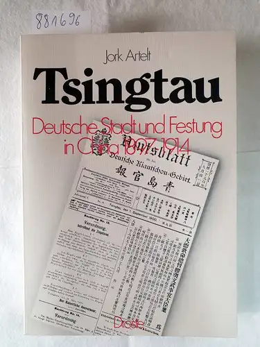 Artelt, Jork: Tsingtau. Deutsche Stadt und Festung in China 1897 - 1914. 