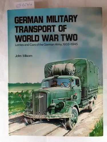 Milsom, J: German military transport of World War Two : Lorries and Cars of the German Army, 1933-1945. 