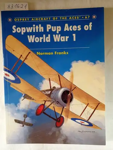 Franks, Norman: Sopwith Pup Aces of World War 1 
 (Osprey Aircraft Of The Aces : 67). 