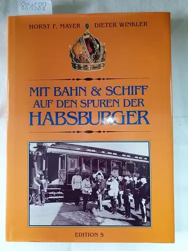 Mayer, Horst Friedrich (Mitwirkender) und Dieter Winkler: Mit Bahn & Schiff auf den Spuren der Habsburger. 