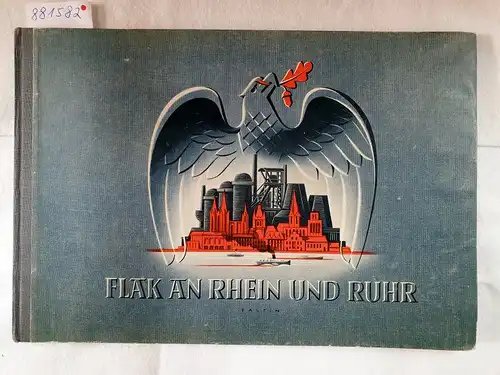 Seiler, Harald und Luftkommando VI / Münster I. W.  (Hrsg.): Flak an Rhein und Ruhr. 